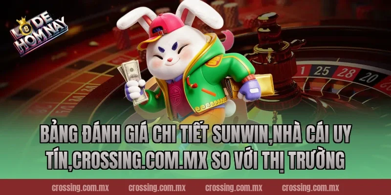 Bảng đánh giá chi tiết Sunwin,Nhà Cái Uy Tín,lodehomnay.online so với thị trường
