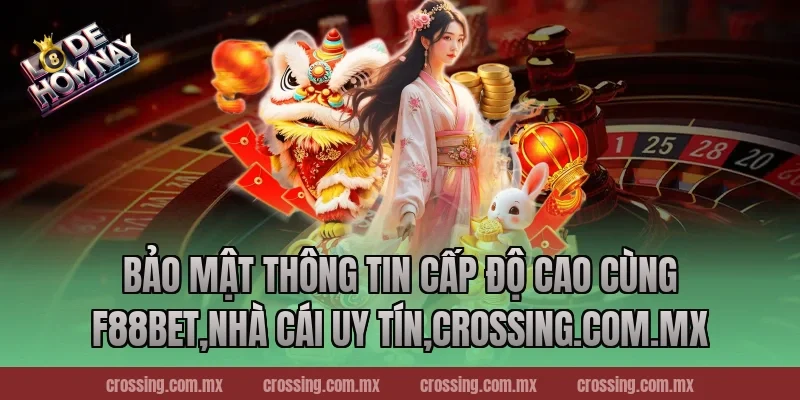 Bảo Mật Thông Tin Cấp Độ Cao Cùng F88bet,Nhà Cái Uy Tín,lodehomnay.online