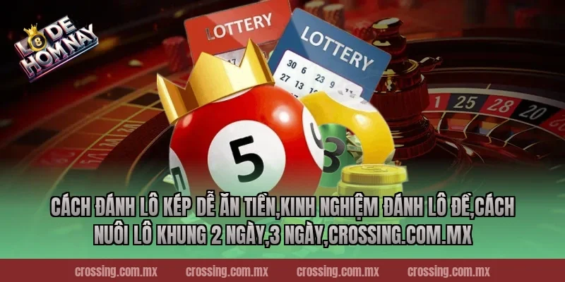 Cách đánh lô kép dễ ăn tiền,Kinh Nghiệm Đánh Lô Đề,Cách nuôi lô khung 2 ngày,3 ngày,lodehomnay.online