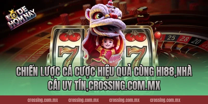 Chiến lược cá cược hiệu quả cùng Hi88,Nhà Cái Uy Tín,lodehomnay.online