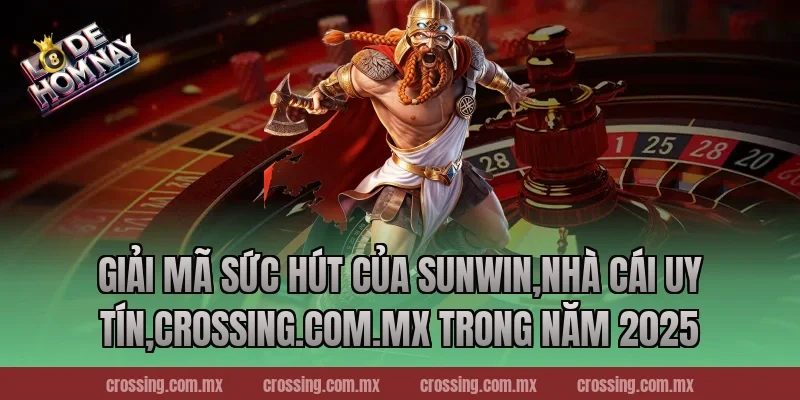 Giải mã sức hút của Sunwin,Nhà Cái Uy Tín,lodehomnay.online trong năm 2025