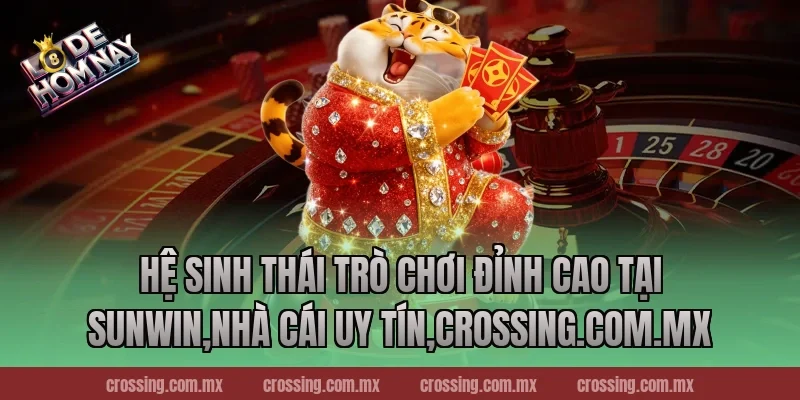 Hệ sinh thái trò chơi đỉnh cao tại Sunwin,Nhà Cái Uy Tín,lodehomnay.online