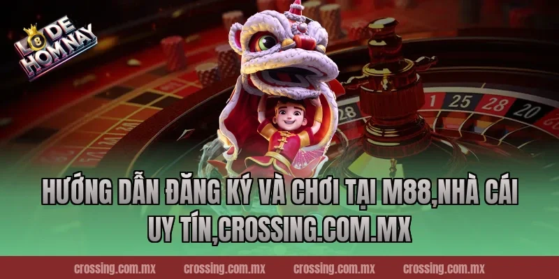 Hướng dẫn đăng ký và chơi tại M88,Nhà Cái Uy Tín,lodehomnay.online