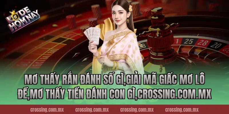 Mơ thấy rắn đánh số gì,Giải Mã Giấc Mơ Lô Đề,Mơ thấy tiền đánh con gì,lodehomnay.online