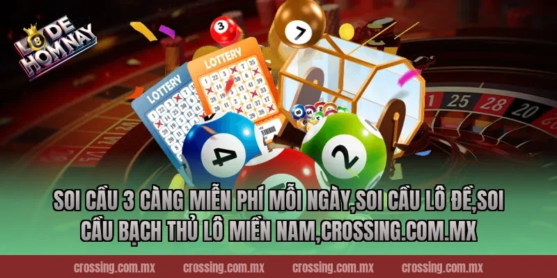 Soi cầu 3 càng miễn phí mỗi ngày,Soi Cầu Lô Đề,Soi cầu bạch thủ lô miền Nam,lodehomnay.online