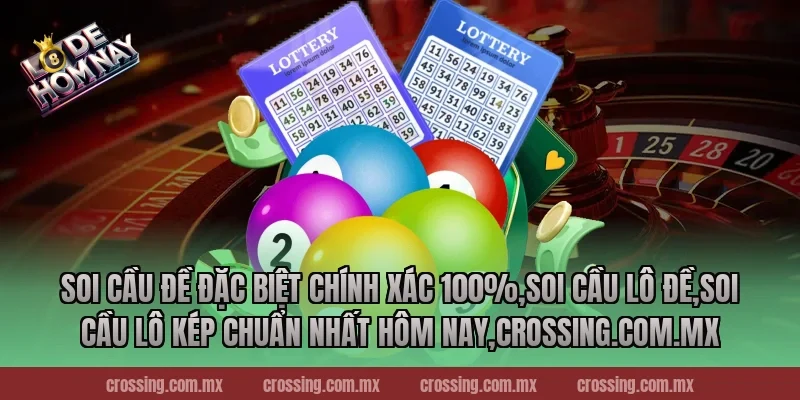 Soi cầu đề đặc biệt chính xác 100%,Soi Cầu Lô Đề,Soi cầu lô kép chuẩn nhất hôm nay,lodehomnay.online