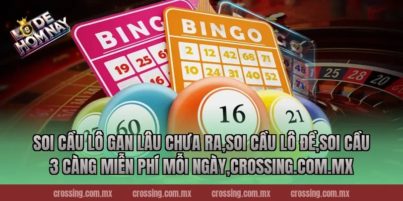 Soi cầu lô gan lâu chưa ra,Soi Cầu Lô Đề,Soi cầu 3 càng miễn phí mỗi ngày,lodehomnay.online