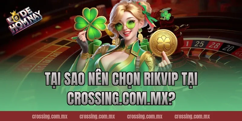 Tại Sao Nên Chọn RikVip Tại lodehomnay.online?